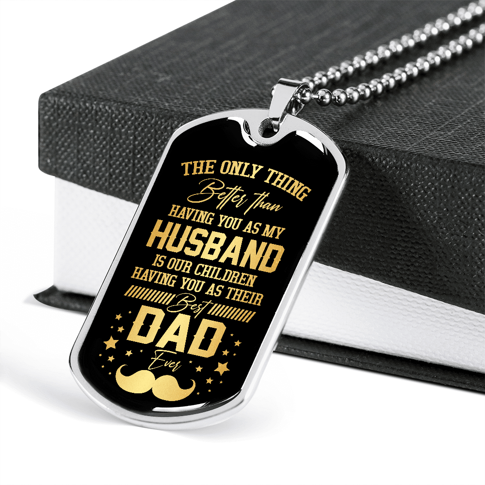 The Only Thing Better Than Having You As My Husband Is Having You As Best Dad Ever Dog Tag Pendant Necklace