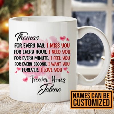 Personalized For Every Day I Miss You For Every Hour I Need You For Every Minute I Feel Ceramic Coffee Mug