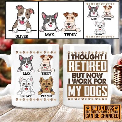Personalized Dog Breeds I Thought I Retired But Now I Work For My Dogs Print On 2 Sides Ceramic Coffee Mug