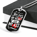 You Have My Heart And My Ass Dog Tag Pendant Necklace - Valentines Anniversary Gifts For Husband Boyfriend
