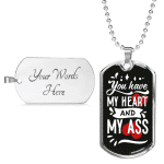 You Have My Heart And My Ass Dog Tag Pendant Necklace - Valentines Anniversary Gifts For Husband Boyfriend