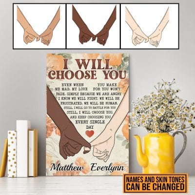 Personalized Couple Hands I Will Choose You Even When You Make Me Sad Canvas Prints - Unframed Poster