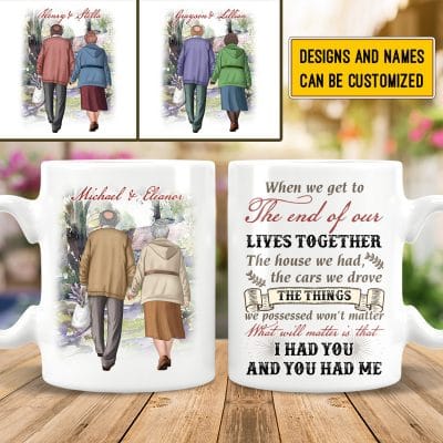 Personalized Old Couple When We Get To The End Of Our Lives Together Print On 2 Sides Ceramic Coffee Mug