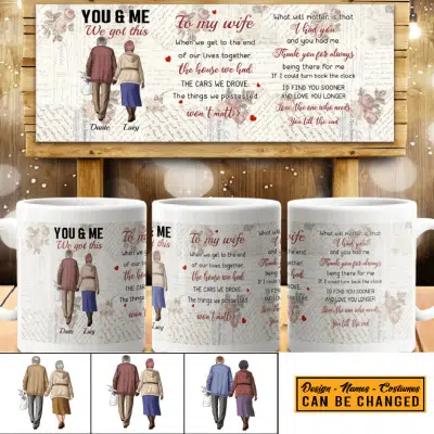 Personalized Old Couple To My Wife You And Me We Got This Ceramic Coffee Mug - Gifts From Husband To Wife