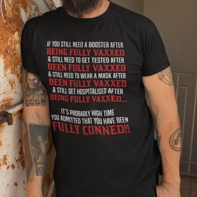 Alternative view of If You Still Need A Booster After Being Fully Vaxxed And Still Need To Get Test After Been Fully Vaxxed T-Shirt
