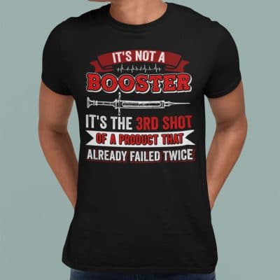 Alternative view of It's Not A Booster It's The 3rd Shot Of A Product That Already Failed Twice - Anti Vaccine Shirt