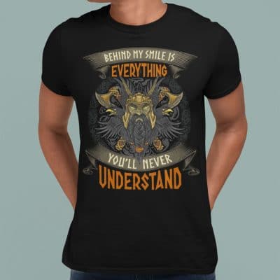 Alternative view of Behind My Smile Is Everything You'll Never Understand Viking T-Shirt