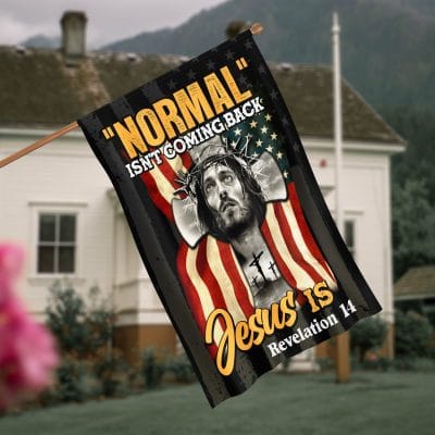 Normal Isn't Coming Back Jesus Is Decorative Garden Flag - House Flag - Wall Flag
