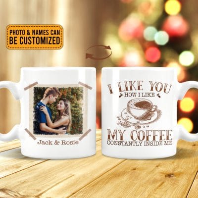 Alternative view of Personalized Photo I Like You How I Like My Coffee Constantly Inside Me Print on 2 Sides Ceramic Coffee Mug