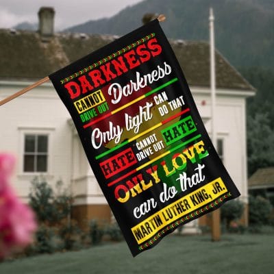 Darkness Cannot Drive Out Darkness African America Flag - Black History Month Garden Flag - House Flag