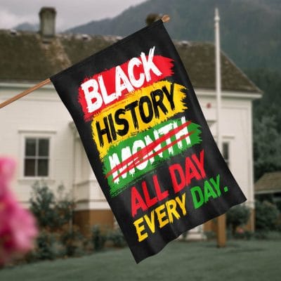 Black History All Day Every Day African American Flag - Black History Month Garden Flag - House Flag
