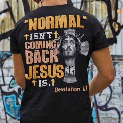 Alternative view of Normal Is Not Coming Back Jesus Is Print On Back T-Shirt
