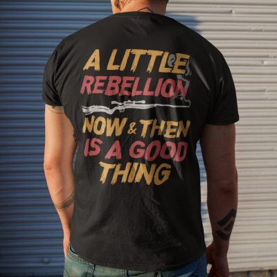 Alternative view of A Little Rebellion Now And Then Is A Good Thing Print On Back T-Shirt Only - Plain Front Shirt