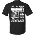 4VT. 45 Caliber One Hit Per Customer, Black, Unisex T-Shirt 4VT. 45 Caliber One Hit Per Customer, Black, Unisex T-Shirt