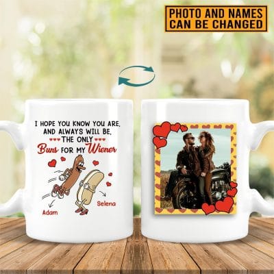 Custom Photo I Hope You Know You Are And Always Will Be The Only Buns For My Wiener 2 Sides Printed Ceramic Coffee Mug
