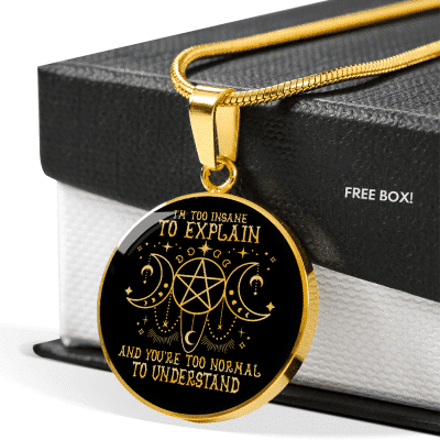 I'm Too Insane To Explain And You're Too Normal To Understand Witch Luxury Circle Pendant Necklace