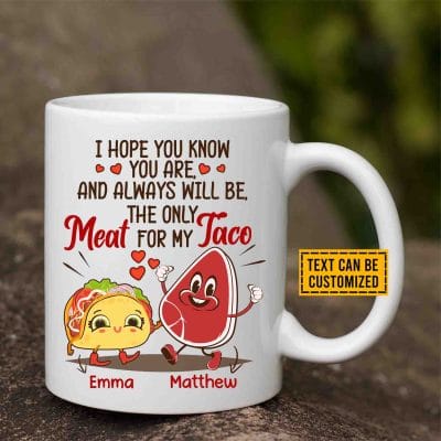 Personalized I Hope You Know You Are And Always Will Be The Only Meat For My Taco Funny Couple Ceramic Coffee Mug