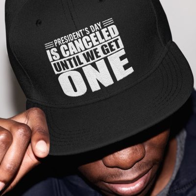 President's Day Is Canceled Until We Get One Political Twill Cap - High-Profile Snapback Hat