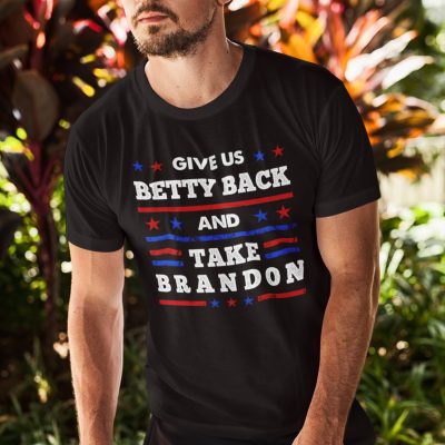 Alternative view of Give Us Betty Back And Take Brandon Funny Sarcastic Political T-shirt - Hoodie - Sweatshirt