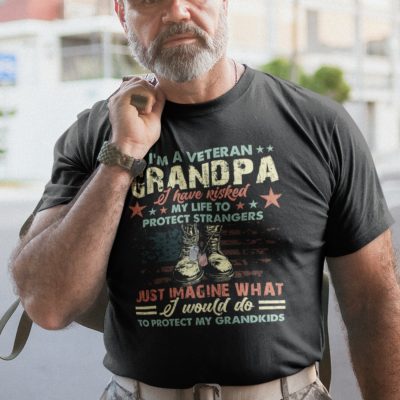 Alternative view of I'm A Veteran Grandpa I Have Risked My Life To Protect Strangers Just Imagine What I Would Do Funny T-Shirt