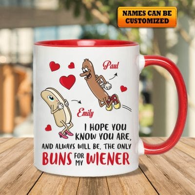 Personalized I Hope You Know You Are and Always Will Be the Only Buns For My Wiener Funny Valentines Gifts Accent Mug