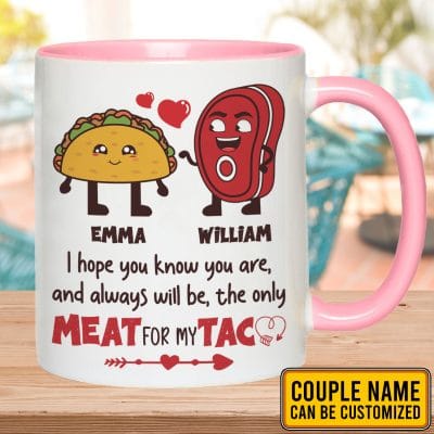 Personalized I Hope You Know You Are and Always Will Be the Only Meat for My Taco Funny Valentines Gifts Accent Mug