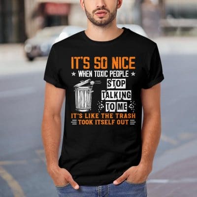 Alternative view of It's so Nice when Toxic People Stop Talking to Me It's Like the Trash Took Itself out Funny T-Shirt