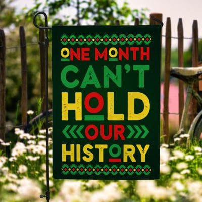 One Month Can't Hold Our Story Black History Month Garden Flag - African American History House Flag