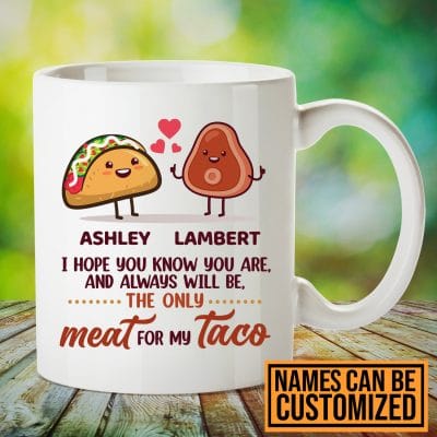 Personalized I Hope You Know You Are The Only Meat For My Taco Funny Valentine's Day Coffee Mug For Boyfriend