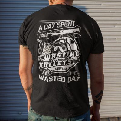 Alternative view of A Day Spent Wasting Bullets Is Never A Wasted Day Gun Lover Print On Back T-Shirt Only - Plain Front Shirt