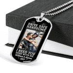 Custom Photo Drive Safe Handsome I Need You Here With Me Personalized Photo Couple Dog Tag Pendant Necklace