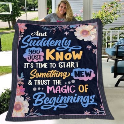 And Suddenly You Just Know It's Time To Start Something New And Trust The Magic Of Beginnings Blanket - Sherpa Blanket