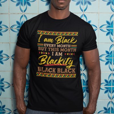 I'm Black Every Month But This Month I'm Blackity Black Black History Month T-shirt- Black Pride Shirts