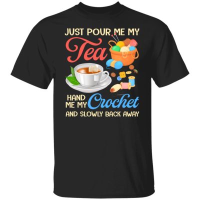 Just Pour Me My Tea Hand Me My Crochet, Black, Unisex T-Shirt