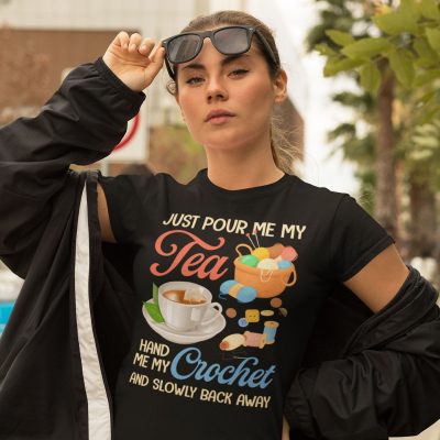 Alternative view of Just Pour Me My Tea Hand Me My Crochet And Slowly Back Away T-Shirt - Sewing Lover Shirt - Quilter Gifts