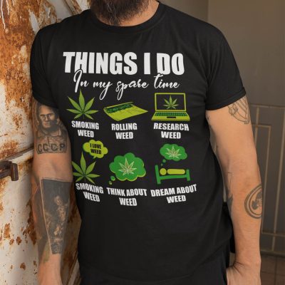 Alternative view of Things I Do In My Spare Time Funny Weed T-Shirt - Weed Lover Shirt - Funny 420 Sarijuana Shirt