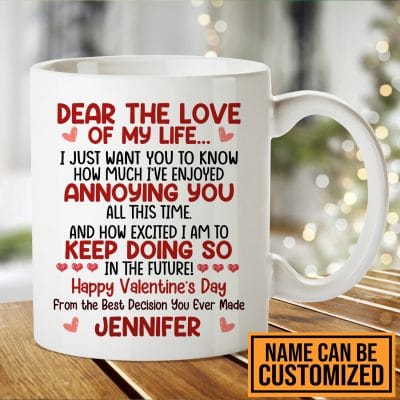 Personalized Dear The Love Of My Life I Just Want You To Know How Much I've Enjoyed Annoying You Coffee Mug