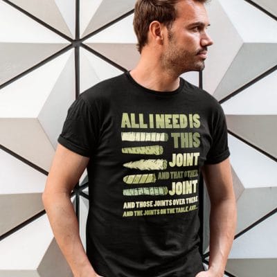 Alternative view of All I Need Is This Joint And That Other Joint And Those Joints Over There Funny Cannabis Weed T-Shirt
