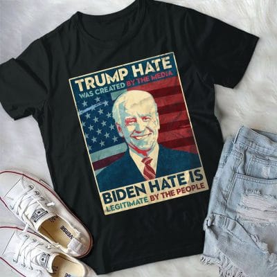 Alternative view of Trump Hate Was Created By The Media Biden Hate Is Legitimate By The People Funny Biden T-Shirt
