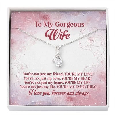 To My Gorgeous Wife You're Not Just My Friend You're My Love You're My Everything Alluring Beauty Necklace