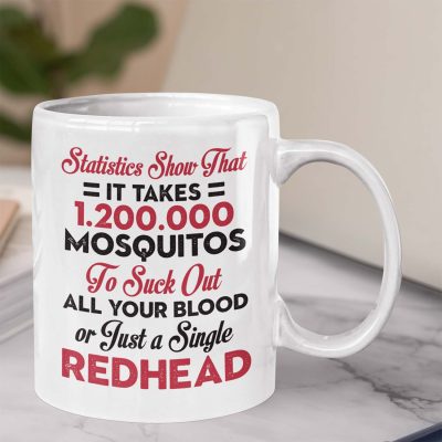 Statistics Show That It Takes 1.200.000 Mosquitos To Suck Out All Your Blood Or Just A Single Redhead Coffee Mug