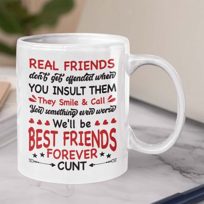 Real Friends Don't Get Offended When You Insult Them We'll Be Best Friends Forever Cunt Ceramic Coffee Mug