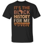 It's The Black History For Me, Black, Unisex T-Shirt It's The Black History For Me, Black, Unisex T-Shirt