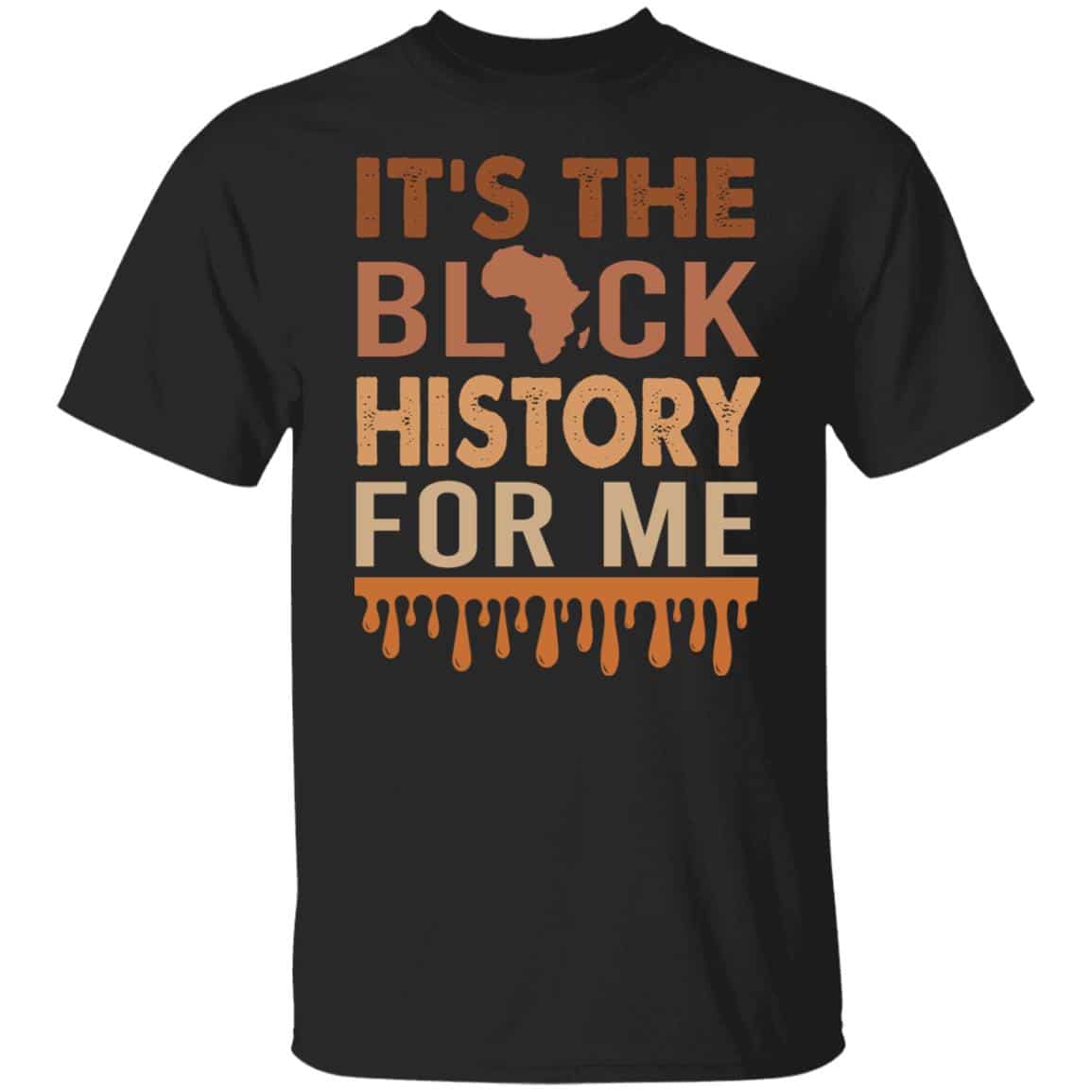 It's The Black History For Me, Black, Unisex T-Shirt It's The Black History For Me, Black, Unisex T-Shirt
