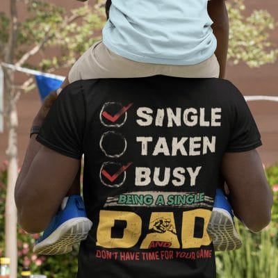 Alternative view of Single Taken Busy Being A Single Dad And Don't Have Time For Your Game Print On Back T-Shirt