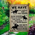 We Have Fast Horses For Fast Riders Slow Horses For Slow Riders Outdoor House Flag - Home Garden Flag