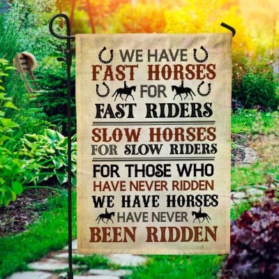 We Have Fast Horses For Fast Riders Slow Horses For Slow Riders Decorative Outdoor Home Garden Flag