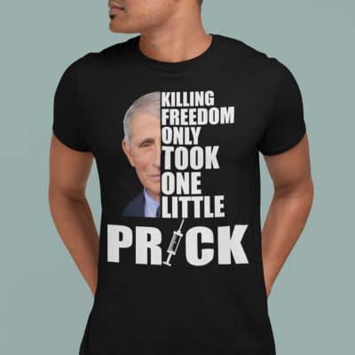 Alternative view of Killing Freedom Only Took One Little Prick Anti Dr. Fauci T-shirt