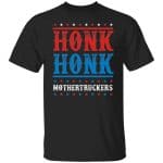 Honk Honk Mothertruckers, Black, Unisex T-Shirt Honk Honk Mothertruckers, Black, Unisex T-Shirt