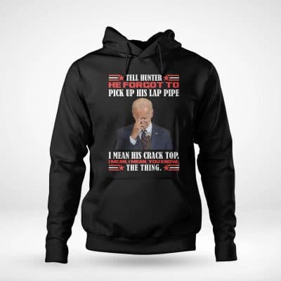 Alternative view of Tell Hunter He Forgot To Pick Up His Lap Pipe I Mean His Crack Top I Mean I Mean You Know The Thing Joe Biden T-Shirt
